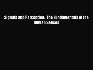 Download Signals and Perception:  The Fundamentals of the Human Senses Ebook Free