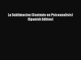 Read La Sublimacion (Contexto en Psicoanalisis) (Spanish Edition) PDF Free