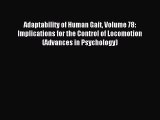 Read Adaptability of Human Gait Volume 78: Implications for the Control of Locomotion (Advances