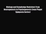 Read Biology and Knowledge Revisited: From Neurogenesis to Psychogenesis (Jean Piaget Symposia