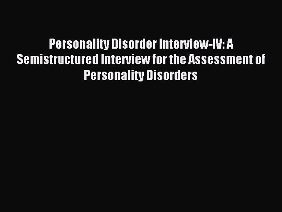 Read Personality Disorder Interview-IV: A Semistructured Interview for the Assessment of Personality