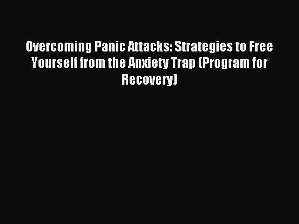 Read Overcoming Panic Attacks: Strategies to Free Yourself from the Anxiety Trap (Program for