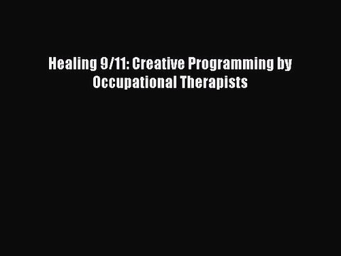 Read Healing 9/11: Creative Programming by Occupational Therapists Ebook Online