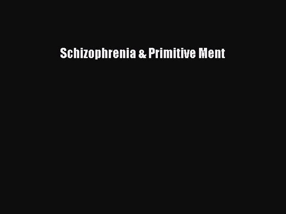 Read Schizophrenia & Primitive Ment Ebook Free