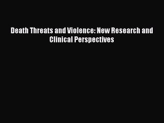 Read Death Threats and Violence: New Research and Clinical Perspectives Ebook Online