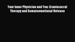 [Download] Your Inner Physician and You: Craniosacral Therapy and Somatoemotional Release Ebook