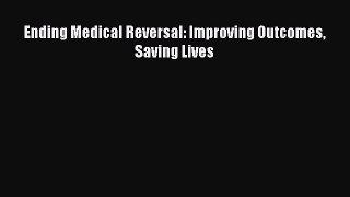 [Download] Ending Medical Reversal: Improving Outcomes Saving Lives Ebook Online