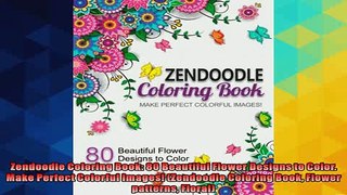 FREE DOWNLOAD  Zendoodle Coloring Book 80 Beautiful Flower Designs to Color Make Perfect Colorful READ ONLINE