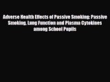 Read Adverse Health Effects of Passive Smoking: Passive Smoking Lung Function and Plasma Cytokines