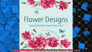 FREE DOWNLOAD  Flower Designs Coloring Book for GrownUps 1  2  BOOK ONLINE