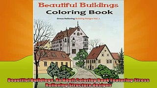 READ book  Beautiful Buildings An Adult Coloring Book Featuring Stress Relieving Structure designs  FREE BOOOK ONLINE
