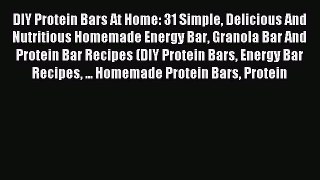 [PDF] DIY Protein Bars At Home: 31 Simple Delicious And Nutritious Homemade Energy Bar Granola