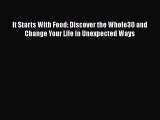 Read It Starts With Food: Discover the Whole30 and Change Your Life in Unexpected Ways Ebook