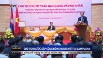 Chủ tịch nước Trần Đại Quang gặp cộng đồng người Việt tại Campuchia