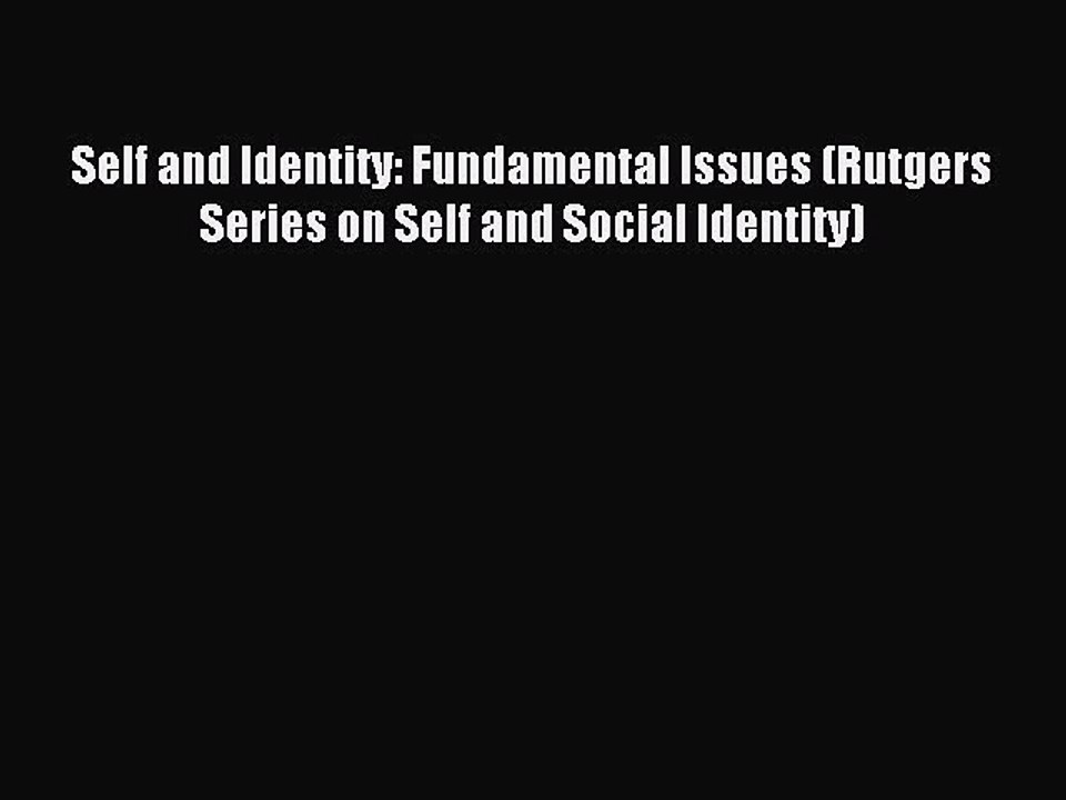Read Self and Identity: Fundamental Issues (Rutgers Series on Self and Social Identity) Ebook