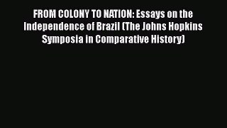 Download Books FROM COLONY TO NATION: Essays on the Independence of Brazil (The Johns Hopkins