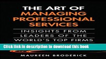 Read The Art of Managing Professional Services: Insights from Leaders of the World s Top Firms
