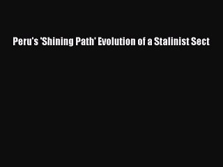 Read Books Peru's 'Shining Path' Evolution of a Stalinist Sect ebook textbooks