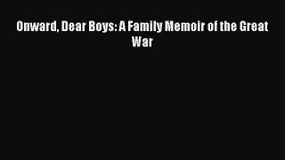 Read Books Onward Dear Boys: A Family Memoir of the Great War ebook textbooks