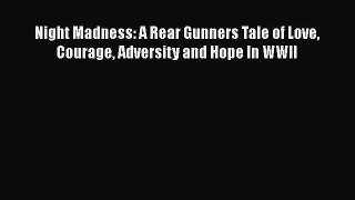 Read Books Night Madness: A Rear Gunners Tale of Love Courage Adversity and Hope In WWII ebook