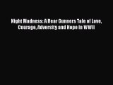 Read Books Night Madness: A Rear Gunners Tale of Love Courage Adversity and Hope In WWII ebook