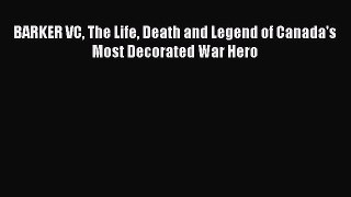 Download Books BARKER VC The Life Death and Legend of Canada's Most Decorated War Hero Ebook