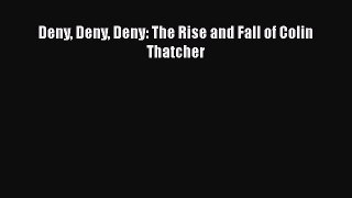 Download Books Deny Deny Deny: The Rise and Fall of Colin Thatcher Ebook PDF