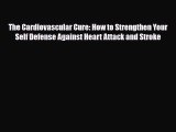 Read The Cardiovascular Cure: How to Strengthen Your Self Defense Against Heart Attack and