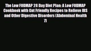 Read The Low FODMAP 28 Day Diet Plan: A Low FODMAP Cookbook with Gut Friendly Recipes to Relieve