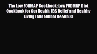 Download The Low FODMAP Cookbook: Low FODMAP Diet Cookbook for Gut Health IBS Relief and Healthy
