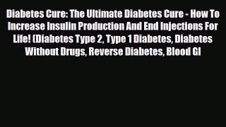 Read Diabetes Cure: The Ultimate Diabetes Cure - How To Increase Insulin Production And End