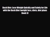 Read Dash Diet: Lose Weight Quickly and Safely for Life with the Dash Diet (weight loss diets