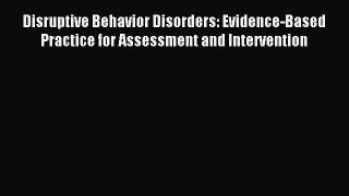 Download Disruptive Behavior Disorders: Evidence-Based Practice for Assessment and Intervention