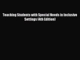 Read Teaching Students with Special Needs in Inclusive Settings (4th Edition) Ebook Free