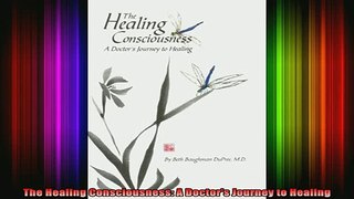 Free Full PDF Downlaod  The Healing Consciousness A Doctors Journey to Healing Full Ebook Online Free