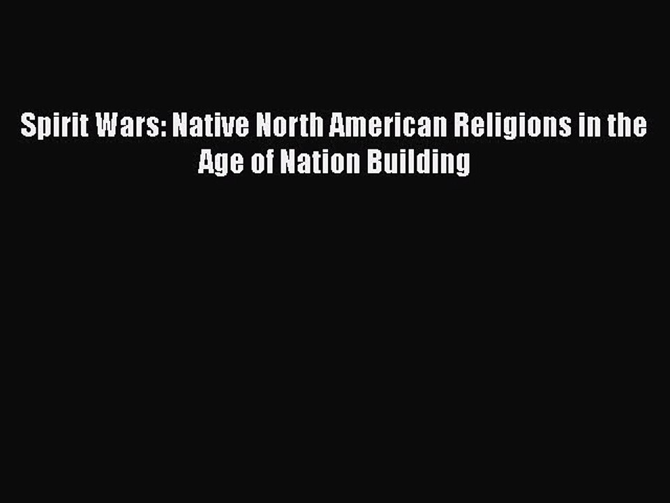 Read Books Spirit Wars: Native North American Religions in the Age of Nation Building Ebook