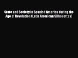Read Books State and Society in Spanish America during the Age of Revolution (Latin American