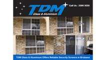 TDM Glass & Aluminium Offers Reliable Security Screens in Brisbane