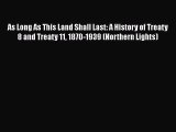 Download Books As Long As This Land Shall Last: A History of Treaty 8 and Treaty 11 1870-1939