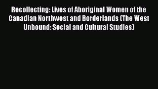 Read Books Recollecting: Lives of Aboriginal Women of the Canadian Northwest and Borderlands