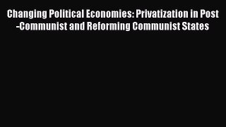 [PDF] Changing Political Economies: Privatization in Post-Communist and Reforming Communist