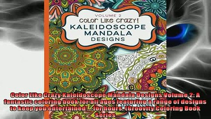Free PDF Downlaod  Color Like Crazy Kaleidoscope Mandala Designs Volume 2 A fantastic coloring book for all READ ONLINE