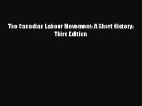[PDF] The Canadian Labour Movement: A Short History: Third Edition [Download] Online