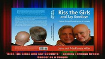 READ book  KISS THE GIRLS AND SAY GOODBYE  Getting Through Breast Cancer as a Couple Full Ebook Online Free