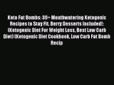 [PDF] Keto Fat Bombs: 30  Mouthwatering Ketogenic Recipes to Stay Fit. Berry Desserts Included!: