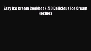 [PDF] Easy Ice Cream Cookbook: 50 Delicious Ice Cream Recipes [Read] Online