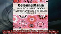 FREE PDF  Coloring Mania Adult Coloring Books  Art Therapy Designs to Color Volume 1 READ ONLINE