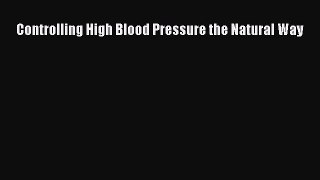 [Download] Controlling High Blood Pressure the Natural Way Ebook Free