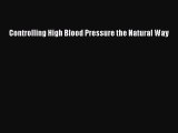 [Download] Controlling High Blood Pressure the Natural Way Ebook Free