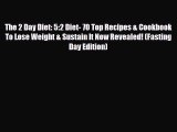 Read The 2 Day Diet: 5:2 Diet- 70 Top Recipes & Cookbook To Lose Weight & Sustain It Now Revealed!